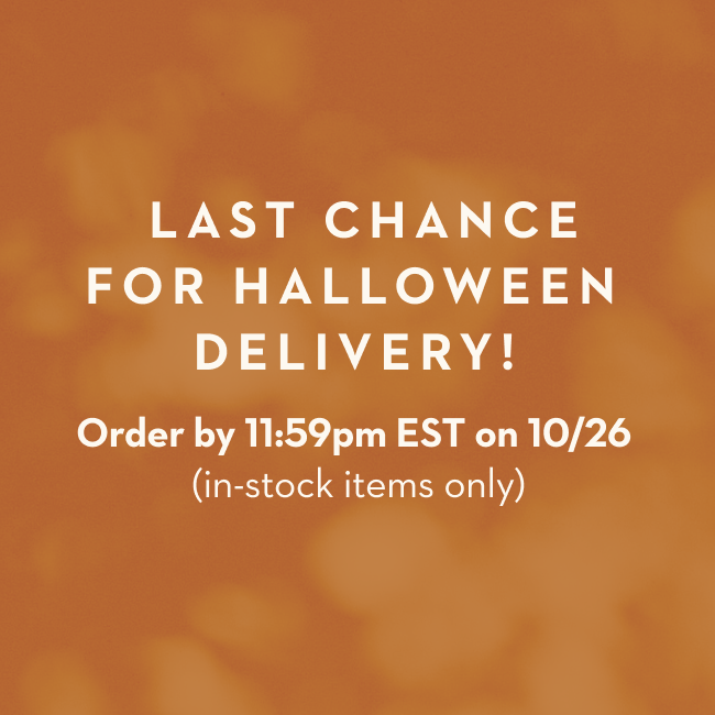 Last Chance For Halloween Delivery! Order by 11:59pm EST on 10/26 (in-stock items only)